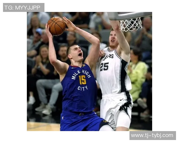 掘金与马刺首场对决精彩回顾双方球员表现及战术分析 掘金与马刺首场对决精彩回顾双方球员表现及战术分析